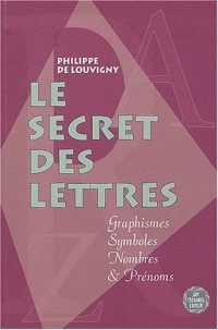 Le secret des lettres : Graphismes, symboles, nombres et prénoms