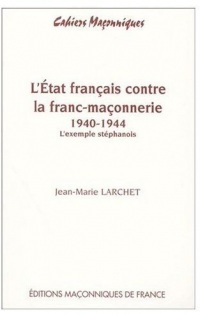 L'etat français contre la franc-maçonnerie 1940-1944