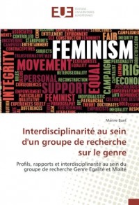 Interdisciplinarité au sein d'un groupe de recherche sur le genre: Profils, rapports et interdisciplinarité au sein du groupe de recherche Genre Egalité et Mixité