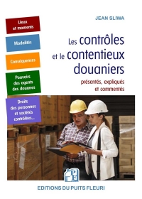 Les contrôles et le contentieux douaniers: présentés, expliqués et commentés