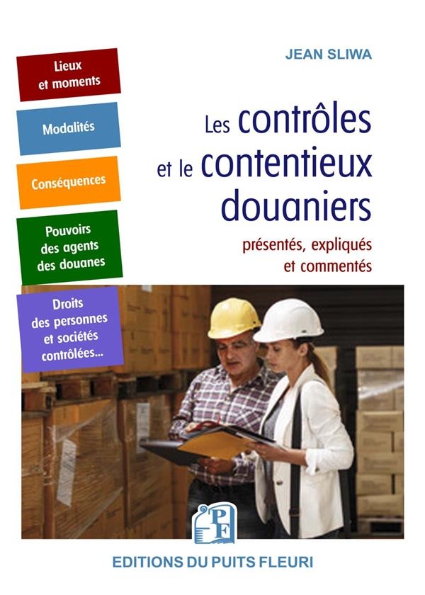 Les contrôles et le contentieux douaniers: présentés, expliqués et commentés