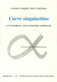 Curves singularities : An algebraic and geometric approach, édition en anglais