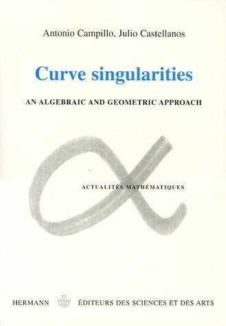 Curves singularities : An algebraic and geometric approach, édition en anglais