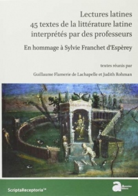 Lectures latines : 45 textes de la littérature latine interprétés par des professeurs : En hommage à Sylvie Franchet d'Espèrey