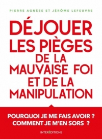 Dejouer les Pièges de la Manipulation et de la Mauvaise Foi - 3e ed.