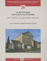 Le baptistère Saint-Jean de Poitiers : De l'édifice à l'histoire urbaine