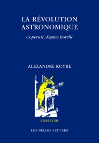La Révolution astronomique: Copernic, Kepler, Borelli