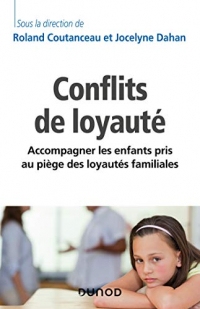 Les conflits de loyauté : Accompagner les enfants pris au piège des loyautés familiales (Psychologie et pédagogie)