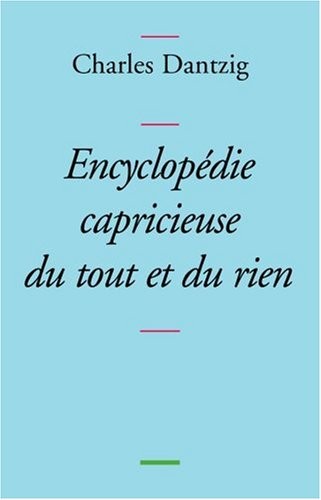 Encyclopédie capricieuse du tout et du rien