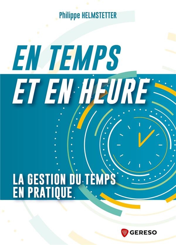 EN TEMPS ET EN HEURE !: LA GESTION DU TEMPS EN PRATIQUE