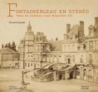 Fontainebleau en stereo - photographies du palais sous napoleon iii