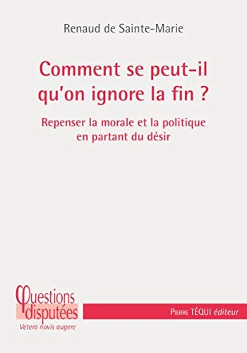 Le désir du bien : Refonder l’action morale et politique en repensant la finalité