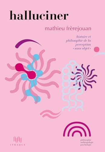 Halluciner: Histoire et philosophie de la perception sans objet