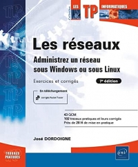 Les réseaux - Administrez un réseau sous Windows ou sous Linux : Exercices et corrigés (7e édition)