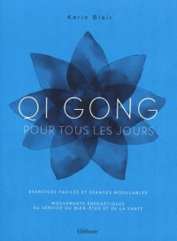 Qi gong pour tous les jours: Lâcher prise, se recentrer, s'épanouir
