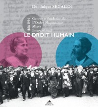 Le droit humain : Genèse et fondation de L'Ordre Maçonnique Mixte International (1866-1916)