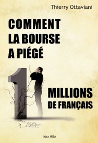 Comment la Bourse a piégé 11 millions de Français: Essais - documents