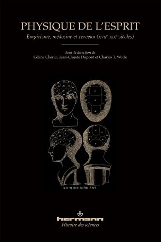 Physique de l'esprit: Empirisme, médecine et cerveau (XVIIe-XIXe siècles)