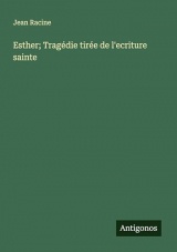Esther; Tragédie tirée de l'ecriture sainte