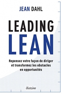 Leading Lean : Repensez votre façon de diriger et tranformez les obstacles en opportunités