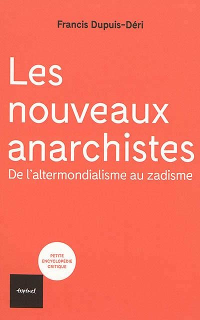 Les nouveaux anarchistes : De l'altermondialisme au zadisme
