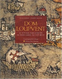 Dom Loupvent : Récit d'un voyageur lorrain en Terre Sainte au XVIe siècle