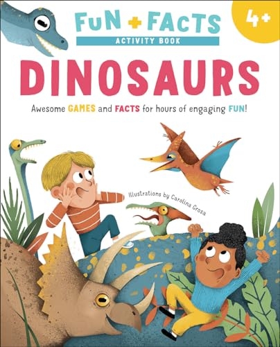 Dinosaurs: Awesome GAMES and FACTS for hours of engaging FUN!