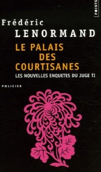 Le Palais des courtisanes. Les Nouvelles Enquêtes du juge Ti, vol. 3