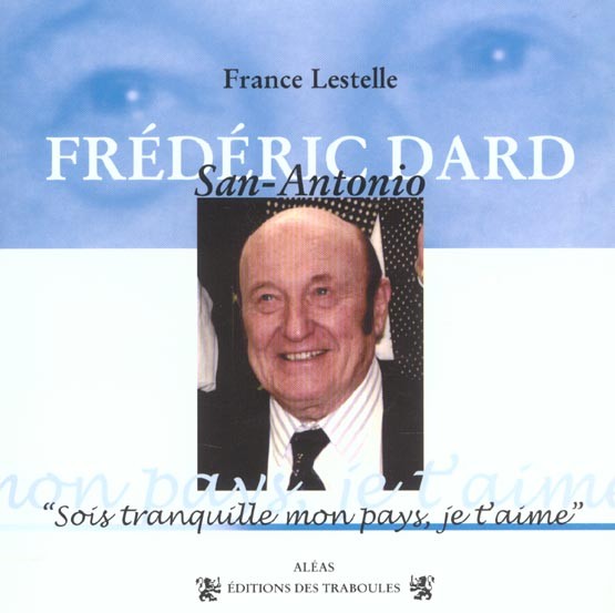 Frédéric Dard. Sois tranquille mon pays, je t'aime