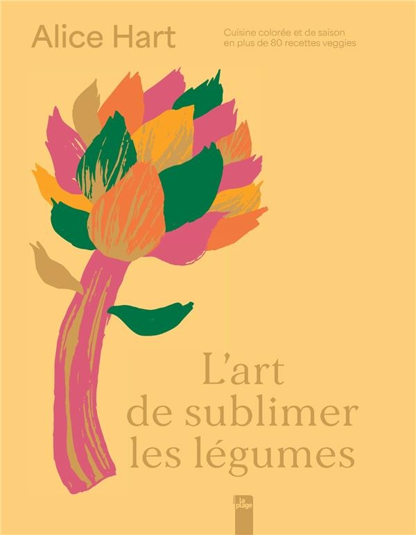 L'art de sublimer les légumes: Cuisine colorée et de saison en + de 80 recettes veggies