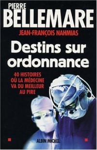 Destins sur ordonnance : 40 histoires où la médecine passe du meilleur au pire