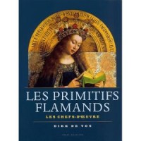 Les Primitifs flamands : Les Chefs-d'oeuvre