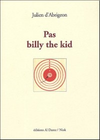 Pas Billy The Kid : Alias Le roman avorté de Lew Wallace ; Alias L'arme à gauche