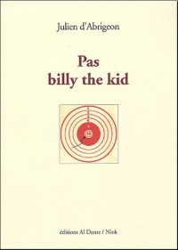 Pas Billy The Kid : Alias Le roman avorté de Lew Wallace ; Alias L'arme à gauche