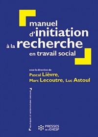 Manuel d'initiation à la recherche en travail social - 3ème édition: Construire un mémoire professionnel