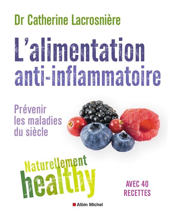 L'Alimentation anti-inflammatoire - Naturellement healthy: Prévenir les maladies du siècle