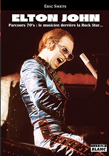 Elton john, parcours 70's - le musicien derriere la rock star