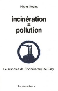 Incinération = pollution : Le scandale de l'incinérateur de Gilly