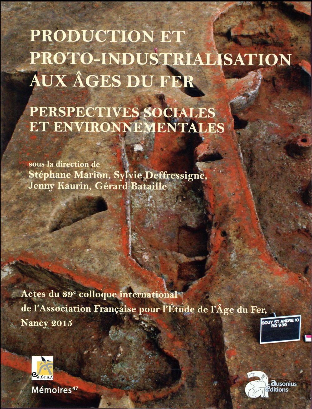 Production et proto-industrialisation aux âges du Fer : perspectives sociales et environnementales : Actes du 39e colloque international de l'AFEAF (Nancy, 14-17 mai 2015)