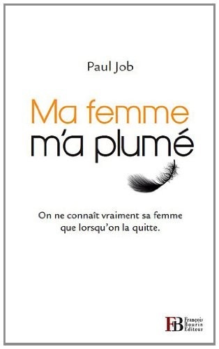 Ma femme m'a plumé : On ne connaît vraiment sa femme que lorsqu'on la quitte