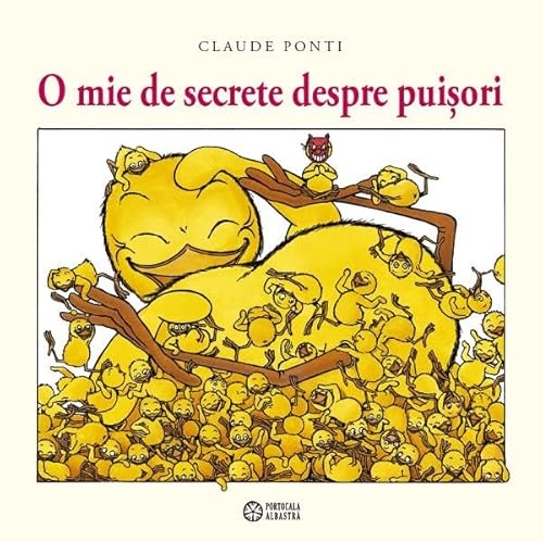 O mie de secrete despre puisori - Claude Ponti, Editie in limba romana