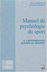 Manuel de psychologie du sport : Tome 2, L'intervention auprès du sportif