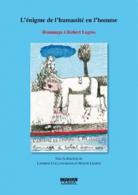 L'énigme de l'humanité en l'homme : Hommage à Robert Legros