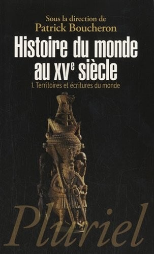 Histoire du monde au XVe siècle, tome 1: Territoires et écritures du monde