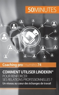 Comment utiliser linkedin pour renforcer ses relations professionnelles ? : Un réseau au coeur des échanges de travail