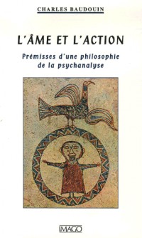 L'âme et l'action : Prémisses d'une philosophie de la psychanalyse