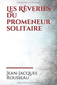 Les Rêveries du promeneur solitaire: Les Rêveries du promeneur solitaire est un ouvrage inachevé de Jean-Jacques Rousseau rédigé entre 1776 et 1778, ... de Girardin. C'est le dernier de ses écrits.