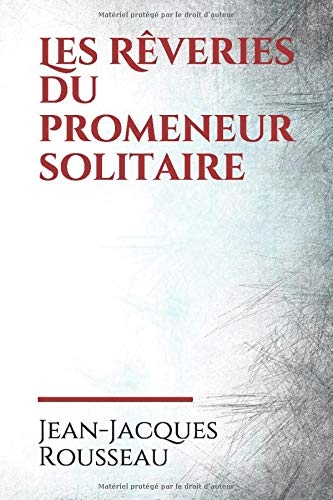 Les Rêveries du promeneur solitaire: Les Rêveries du promeneur solitaire est un ouvrage inachevé de Jean-Jacques Rousseau rédigé entre 1776 et 1778, ... de Girardin. C'est le dernier de ses écrits. [9798637127597]