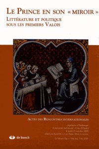 Le Moyen Age, Tome 116 N° 3-4/2010 : Le Prince en son : Littérature et politique sous les premiers Valois