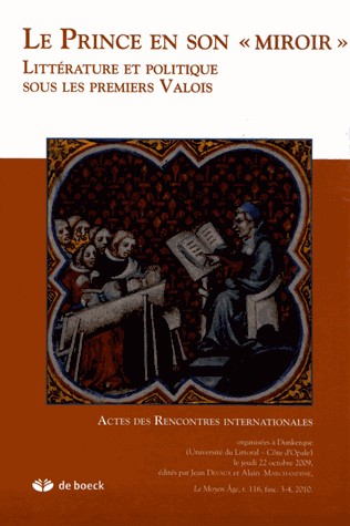 Le Moyen Age, Tome 116 N° 3-4/2010 : Le Prince en son : Littérature et politique sous les premiers Valois